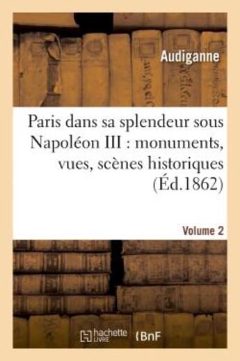 Couverture du livre « Paris dans sa splendeur sous napoleon iii : monuments, vues, scenes historiques. volume 2,partie 1 - » de Audiganne/Carissan aux éditions Hachette Bnf