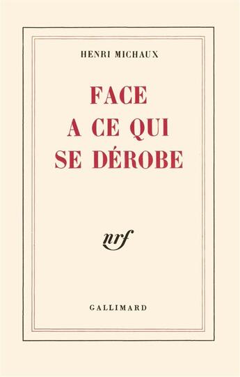 Couverture du livre « Face à ce qui se dérobe » de Henri Michaux aux éditions Gallimard