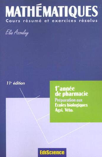 Couverture du livre « Mathematiques ; Pharmacie 1ere Annee Preparation Aux Ecoles Biologiques Agri Et Veto; Cours Et Exercices Corriges » de Elie Azoulay aux éditions Ediscience