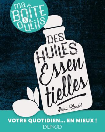 Couverture du livre « Ma boîte à outils des huiles essentielles ; votre quotidien... en mieux ! » de Alexia Blondel aux éditions Dunod