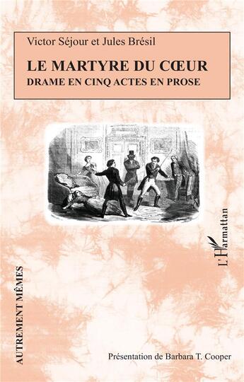 Couverture du livre « Le martyre du coeur : drame en cinq actes en prose » de Sejour Victor et Jules Bresil aux éditions L'harmattan