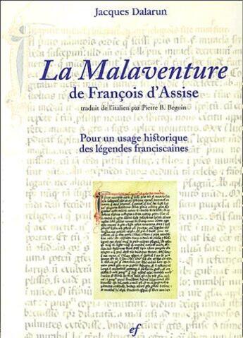 Couverture du livre « La malaventure de Francois d'Assise ; pour un usage historique des légendes franciscaines » de Jacques Dalarun aux éditions Cerf