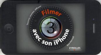 Couverture du livre « Filmer avec son iPhone ; tourner, monter, diffuser » de Ben Harvell aux éditions Eyrolles