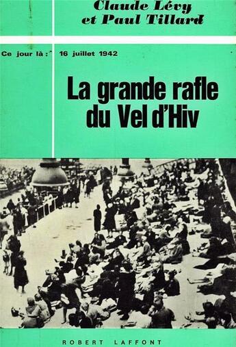 Couverture du livre « La grande rafle du Vel d'Hiv » de Paul Tillard et Claude Lévy aux éditions Robert Laffont