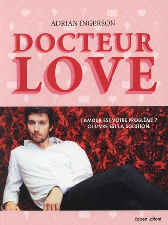 Couverture du livre « Docteur Love » de Adrian Ingerson aux éditions Robert Laffont