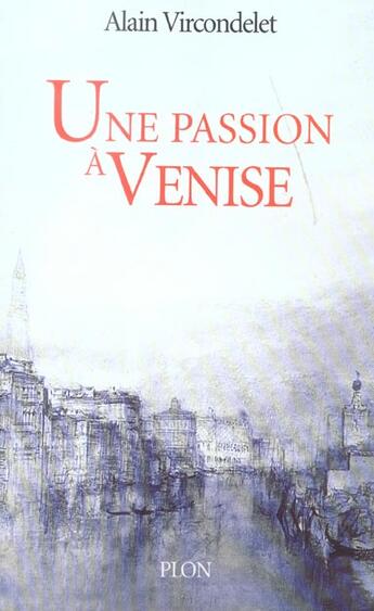 Couverture du livre « Une Passion A Venise » de Alain Vircondelet aux éditions Plon