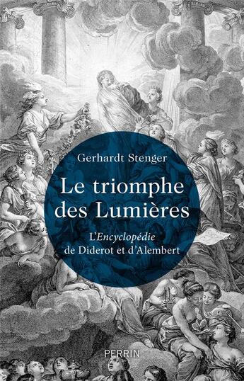 Couverture du livre « Le triomphe des Lumières : L'Encyclopédie de Diderot et d'Alembert » de Gerhardt Stenger aux éditions Perrin