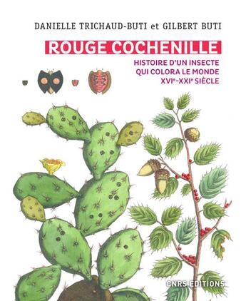 Couverture du livre « Rouge cochenille ; histoire d'un insecte qui colora le monde, XVIe-XXIe siècle » de Gilbert Buti et Danielle Trichaud-Buti aux éditions Cnrs