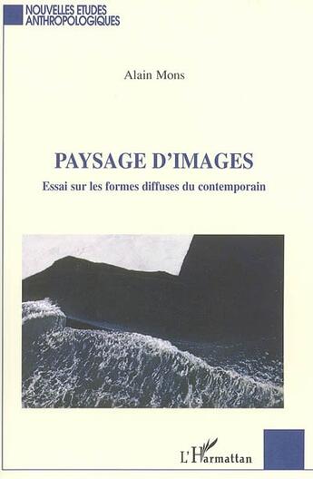 Couverture du livre « Paysage d'images ; essai sur les formes diffuses du contemporain » de Alain Mons aux éditions L'harmattan