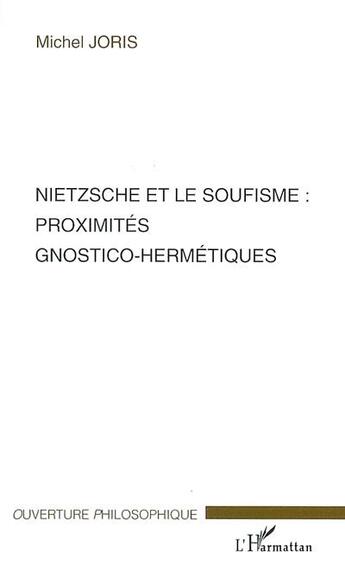 Couverture du livre « Nietzsche et le soufisme : proximités gnostico-hermétiques » de Michel Joris aux éditions L'harmattan