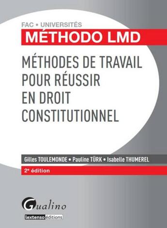 Couverture du livre « Méthodes de travail pour réussir en droit constitutionnel (2e édition) » de Gilles Toulemonde et Isabelle Thumerel et Pauline Turk aux éditions Gualino