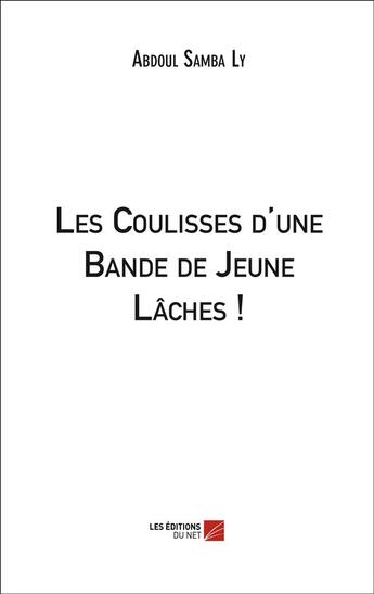 Couverture du livre « Les coulisses d'une bande de jeune lâches ! » de Abdoul Samba Ly aux éditions Editions Du Net