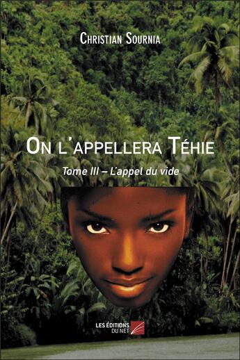 Couverture du livre « On l'appellera Téhie t.3 ; l'appel du vide » de Christian Sournia aux éditions Editions Du Net