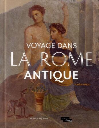 Couverture du livre « Voyage dans la Rome antique » de Aurelie Piriou aux éditions Actes Sud Jeunesse