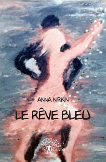 Couverture du livre « Le reve bleu » de Nirkin Anna aux éditions Edilivre