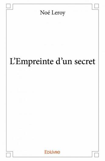 Couverture du livre « L'empreinte d'un secret » de Noe Leroy aux éditions Edilivre