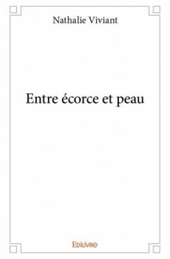 Couverture du livre « Entre écorce et peau » de Nathalie Viviant aux éditions Edilivre