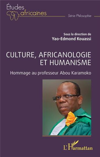 Couverture du livre « Culture, africanologie et humanisme : Hommage au professeur Abou Karamoko » de Yao-Edmond Kouassi aux éditions L'harmattan