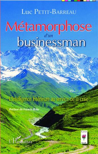 Couverture du livre « Métamorphose d'un businessman ; l'intelligence intérieure au service de la crise » de Luc Petit-Barreau aux éditions L'harmattan