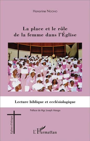 Couverture du livre « La place et le rôle de la femme dans l'Eglise : lecture biblique et ecclésiologique » de Honorine Ngono aux éditions L'harmattan