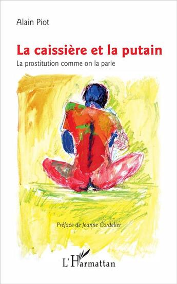 Couverture du livre « La caissière et la putain ; la prostitution comme on la parle » de Alain Piot aux éditions L'harmattan