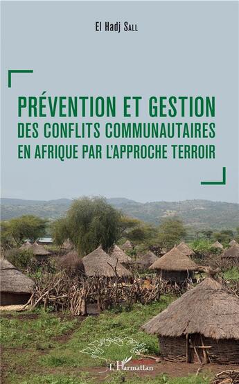 Couverture du livre « Prévention et gestion des conflits communautaires en Afrique par l'approche terroir » de El Hadj Sall aux éditions L'harmattan