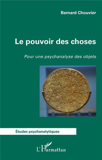 Couverture du livre « Le pouvoir des choses : pour une psychanalyse des objets » de Bernard Chouvier aux éditions L'harmattan