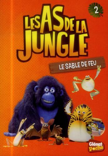 Couverture du livre « Les As de la Jungle t.2 ; le sable de feu » de Elisabeth Sevin aux éditions Glenat Jeunesse