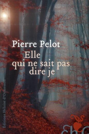 Couverture du livre « Elle qui ne sait pas dire je » de Pierre Pelot aux éditions Heloise D'ormesson