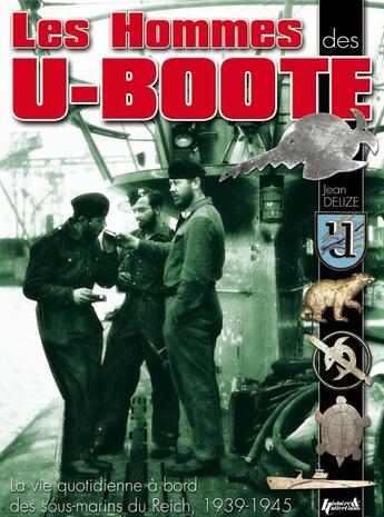 Couverture du livre « Les hommes des u-boote, 1939-1945 » de Jean Delize aux éditions Histoire Et Collections