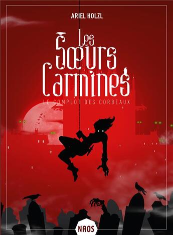 Couverture du livre « Les soeurs Carmines Tome 1 : le complot des corbeaux » de Ariel Holzl aux éditions Mnemos