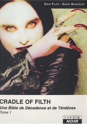 Couverture du livre « Cradle of filth t.1 ; une bible de décadence et de ténèbres » de Dani Filth et Gavin Baddeley aux éditions Le Camion Blanc