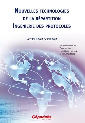 Couverture du livre « Nouvelles technologies de la répartition ingénierie des protocoles ; notere 2012 / CFIP 2012 » de Philippe Roose et Francine Krief et Jean-Marc Pierson aux éditions Cepadues