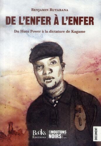 Couverture du livre « De l'enfer à l'enfer ; du hutu power à la dictature de Kagame » de Benjamin Rutabana aux éditions Books