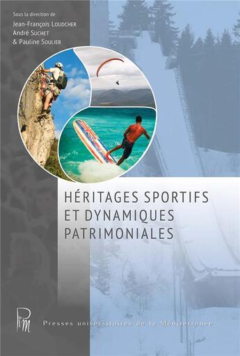 Couverture du livre « Héritages sportifs et dynamiques patrimoniales » de Jean-François Loudcher et Pauline Soulier et André Suchet aux éditions Pu De La Mediterranee