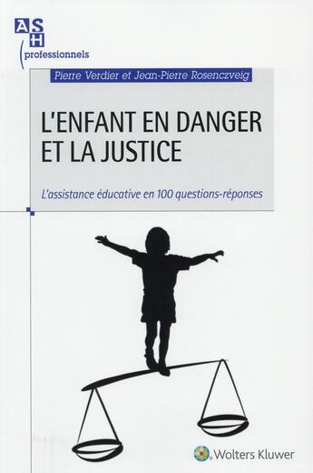 Couverture du livre « L enfant en danger et la justice ; l'assistance éducative en 100 questions réponses » de Pierre Verdier et Jean-Pierre Rosenczveig aux éditions Ash