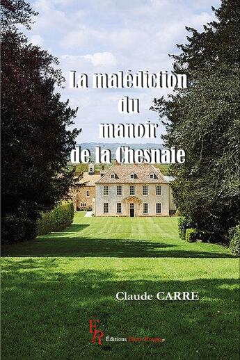 Couverture du livre « La malédiction du manoir de la Chesnaie » de Claude Carre aux éditions Editions Encre Rouge