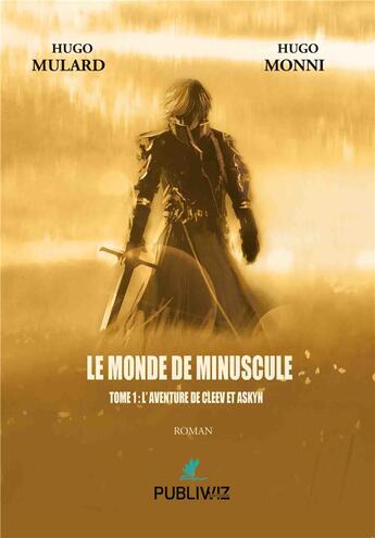 Couverture du livre « Le monde de Minuscule Tome 1 : l'aventure de Cleev et Askyn » de Hugo Mulard et Hugo Monni aux éditions Publiwiz