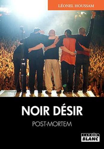 Couverture du livre « Noir Désir : post-mortem » de Leonel Houssam aux éditions Le Camion Blanc