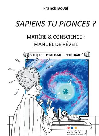 Couverture du livre « Sapiens tu pionces ? - matiere conscience manuel de r » de Boval Franck aux éditions Anovi