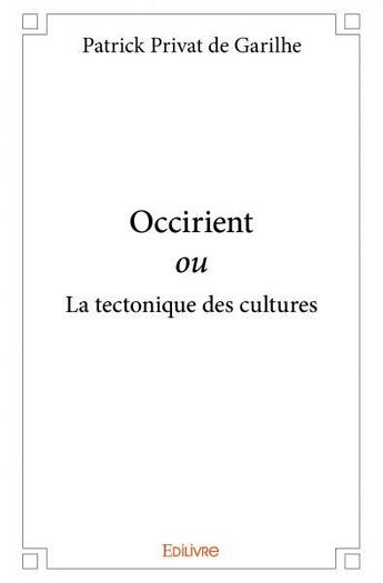 Couverture du livre « Occirient ou la tectonique des cultures » de Patrick Privat De Garilhe aux éditions Edilivre