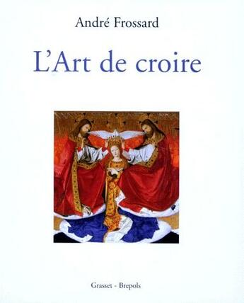 Couverture du livre « L'art de croire » de Andre Frossard aux éditions Brepols