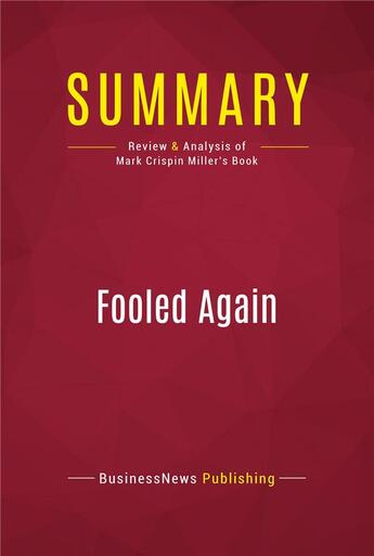 Couverture du livre « Summary: Fooled Again : Review and Analysis of Mark Crispin Miller's Book » de Businessnews Publish aux éditions Political Book Summaries