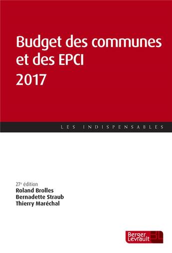 Couverture du livre « Budget des communes et des EPCI (édition 2017) » de Roland Brolles et Bernadette Straub et Thierry Marechal aux éditions Berger-levrault