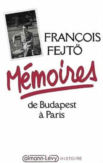 Couverture du livre « Memoires de budapest a paris » de Francois Fejto aux éditions Calmann-levy