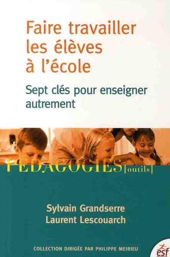 Couverture du livre « Faire travailler les élèves à l'école » de Lescouarch/Houssaye aux éditions Esf