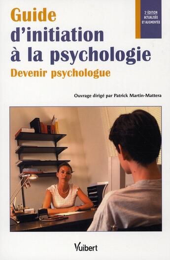 Couverture du livre « Guide d'initiation à la psychologie ; devenir psychologue (3e édition) » de Patrick Martin-Mattera aux éditions Vuibert