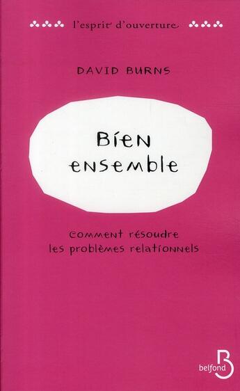 Couverture du livre « Bien ensemble ; comment résoudre les problèmes relationnels » de David Burns aux éditions Belfond