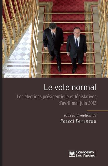 Couverture du livre « Le vote normal ; les élections présidentielle et législatives d'Avril-Mai-Juin 2012 » de Pascal Perrineau aux éditions Presses De Sciences Po