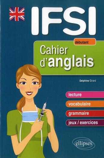 Couverture du livre « Cahier d anglais pour les ifsi - niveau 1 : debutant » de Delphine Girard aux éditions Ellipses